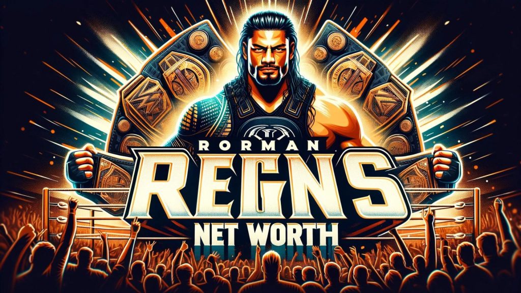 Roman Reigns Net Worth 2024