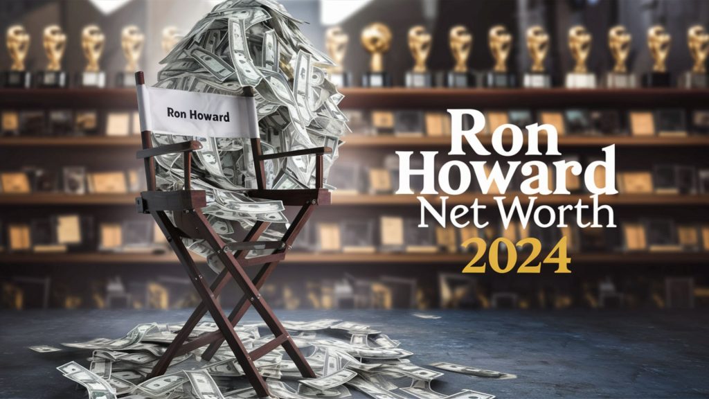 Ron Howard Net Worth 2024