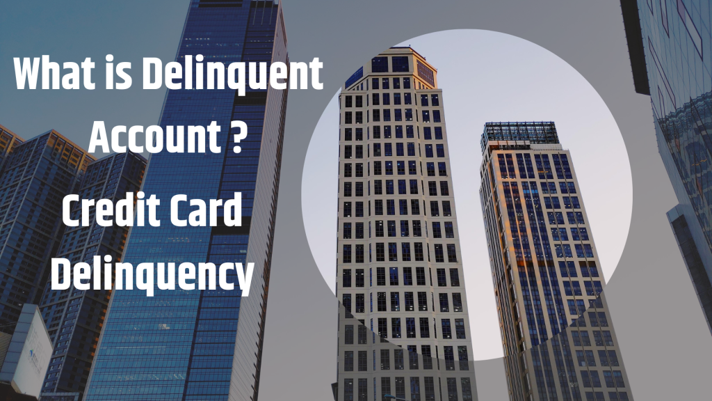 What is Delinquent Account, credit card delinquency