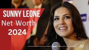 Sunny Leone Net Worth 2024